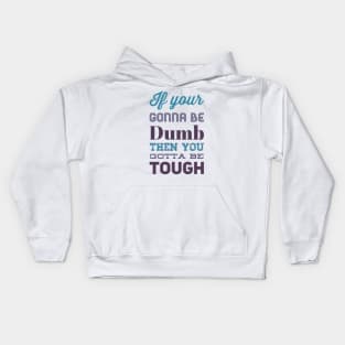 If your gonna be dumb then you gotta be tough Kids Hoodie